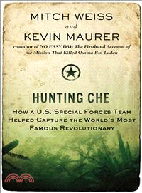 Hunting Che ― How a U.S. Special Forces Team Helped Capture the World's Most Famous Revolutionary
