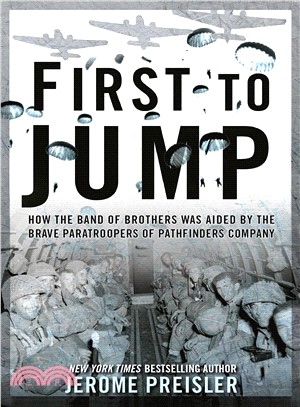 First to Jump ─ How the Band of Brothers Was Aided by the Brave Paratroopers of Pathfinders Company