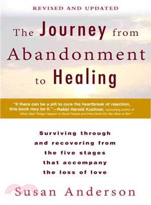 The Journey from Abandonment to Healing ─ Surviving Through and Recovering from the Five Stages That Accompany the Loss of Love