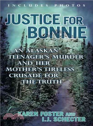 Justice for Bonnie ─ An Alaskan Teenager's Murder and Her Mother's Tireless Crusade for the Truth