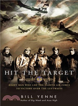 Hit the Target ― Eight Men Who Led the Eighth Air Force to Victory over the Luftwaffe