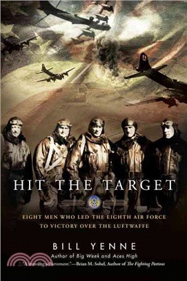 Hit the Target ― Eight Men Who Led the Eighth Air Force to Victory over the Luftwaffe