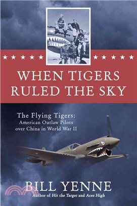 When Tigers Ruled the Sky ─ The Flying Tigers: American Outlaw Pilots over China in World War II
