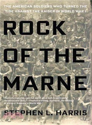 Rock of the Marne ─ The American Soldiers Who Turned the Tide Against the Kaiser in World War I