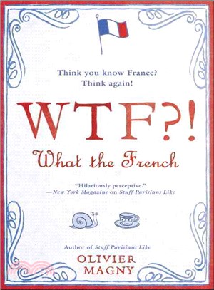 Wtf?! What the French ─ Thank You Know France? Think Again!