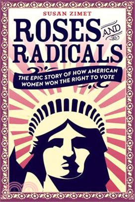 Roses and Radicals ― The Epic Story of How American Women Won the Right to Vote