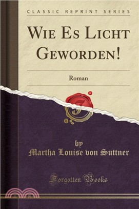 Wie Es Licht Geworden!：Roman (Classic Reprint)