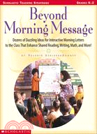 Beyond Morning Message: Dozens of Dazzling Ideas for Interactive Letters to the Class That Enhance Shared Reading, Writing, Math, and More!