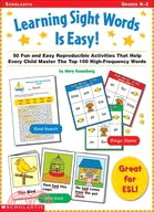 Learning Sight Words Is Easy ─ 50 Fun and Easy Reproducible Activities That Help Every Child Master the Top 100 High-Frequency Words