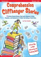 Comprehension Cliffhanger Stories ─ 15 Action-Packed Stories That Invite Students to Infer, Visualize, and Summarize to Predict the Ending of Each Story