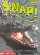 Snap!: A Book About Alligators and Crocodiles