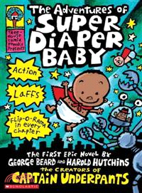 The adventures of Super Diaper Baby :the first graphic novel by George Beard and Harold Hutchins /