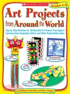 Art Projects from Around the World ─ Grades 1-3: Step-by-step Directions for 20 Beautiful Art Projects That Support Learning About Geography, Culture, And Other Social Studies Topics