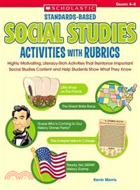 Standards-based Social Studies Activities With Rubrics—Highly Motivating, Literacy-rich Activities That Reinforce Important Social Studies Content And Help Students Show What They Know