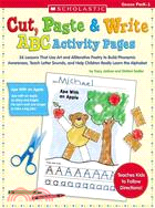 Cut, Paste & Write ABC Activity Pages: 26 Lessons That Use Art And Alliterative Poetry to Build Phonemic Awareness, Teach Letter Sounds, And Help Children Really Learn the Alphabet