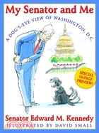 My Senator and Me : a Dog's-eye View of Washington, D.c. ─ A Dog's Eye View of Washington, D.c.