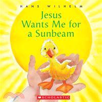Jesus wants me for a sunbeam...