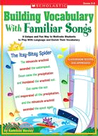 Building Vocabulary With Familiar Songs: A Unique and Fun Way to Motivate Students to Play With Language and Enrich Their Vocabulary: Grades 3-6