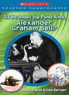 Did You Invent the Phone Alone, Alexander Graham Bell?