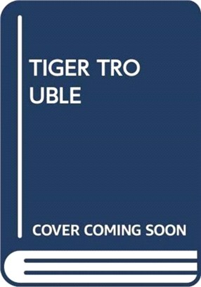 TIGER TROUBLE
