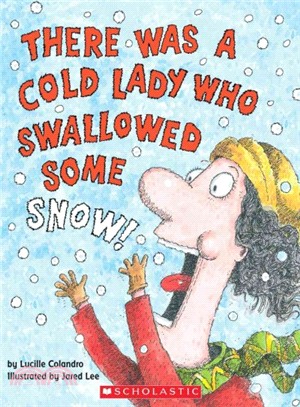 There was a cold lady who swallowed some snow! /