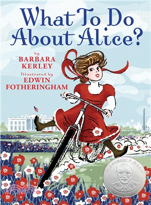 What to do about Alice? :How Alice Roosevelt broke the rules, charmed the world, and drove her father Teddy crazy! / 