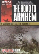 The Road to Arnhem: A Screaming Eagle in Holland