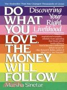 Do What You Love, the Money Will Follow ─ Discovering Your Right Livelihood