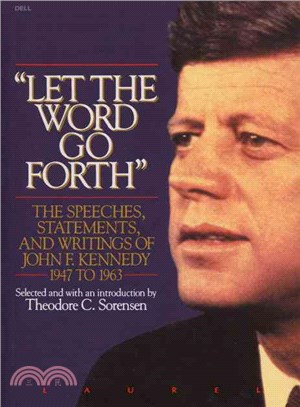 Let the Word Go Forth: The Speeches, Statements, and Writings of John F. Kennedy 1947 to 1963