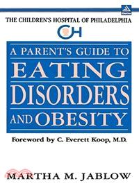 A Parent's Guide to Eating Disorders and Obesity (The Children's Hospital of Philadelphia Series)