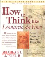 How to Think Like Leonardo Da Vinci—Seven Steps to Genius Every Day