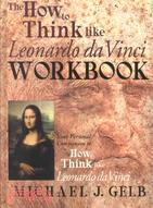 The How to Think Like Leonardo Da Vinci Workbook and Notebook ─ Your Personal Companion to How to Think Like Leonardo Da Vinci