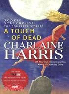 A touch of dead :Sookie Stackhouse : the complete stories /