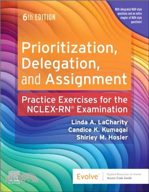 Prioritization, Delegation, <em>and</em> Assignment：Practice Exercises for the NCLEX Examination