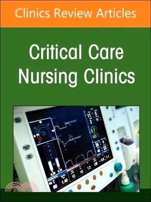 Moving Forward in Critical Care Nursing: Lessons Learned from the Covid-19 Pandemic, an Issue of Critical Care Nursing Clinics of North America: Volum