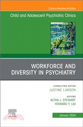 Workforce and Diversity in Psychiatry, An Issue of ChildAnd Adolescent Psychiatric Clinics of North America