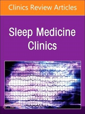 The Parasomnias, an Issue of Sleep Medicine Clinics: Volume 19-1