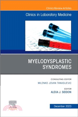 Myelodysplastic Syndromes, An Issue of the Clinics in Laboratory Medicine