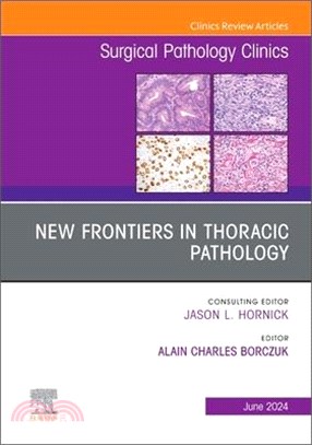 New Frontiers in Thoracic Pathology, an Issue of Surgical Pathology Clinics: Volume 17-2