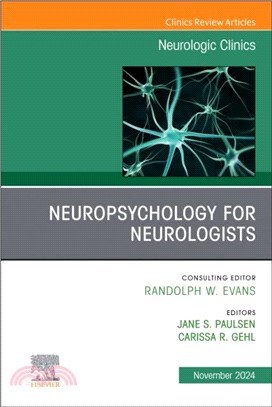 Neuropsychology for Neurologists, An Issue of Neurologic Clinics