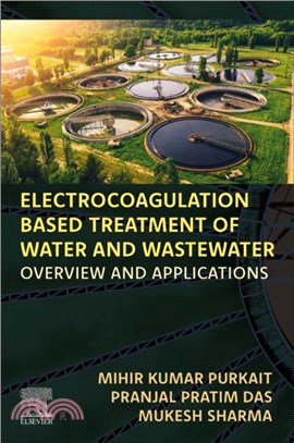 Electrocoagulation Based Treatment of Water and Wastewater：Overview and Applications