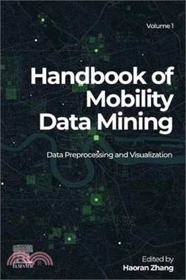 Handbook of Mobility Data Mining, Volume 1: Data Preprocessing and Visualization