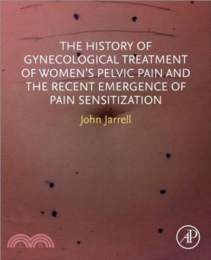 The History of Gynecological Treatment of Women? Pelvic Pain and the Recent Emergence of Pain Sensitization