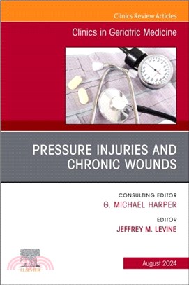 Pressure Injuries & Chronic Wounds, An Issue of Clinics in Geriatric Medicine