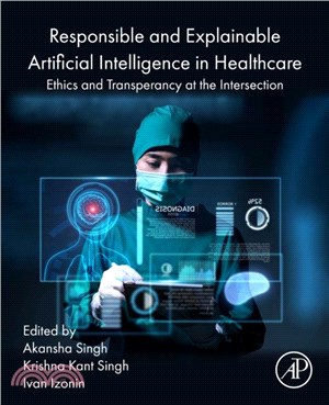 Responsible and Explainable Artificial Intelligence in Healthcare：Ethics and Transparency at the Intersection