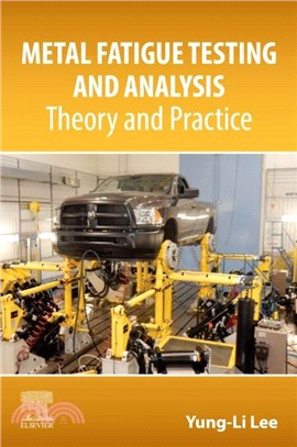 Metal Fatigue Testing and Analysis：Theory and Practice