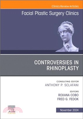 Controversies in Rhinoplasty, An Issue of Facial Plastic Surgery Clinics of North America