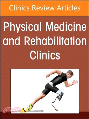 Amputee Rehabilitation, An Issue of Physical Medicine and Rehabilitation Clinics of North America