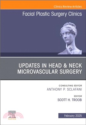 Updates in Head & Neck Microvascular Surgery, An Issue of Facial Plastic Surgery Clinics of North America