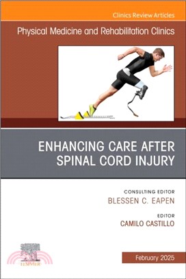 Enhancing Care After Spinal Cord Injury, An Issue of Physical Medicine and Rehabilitation Clinics of North America